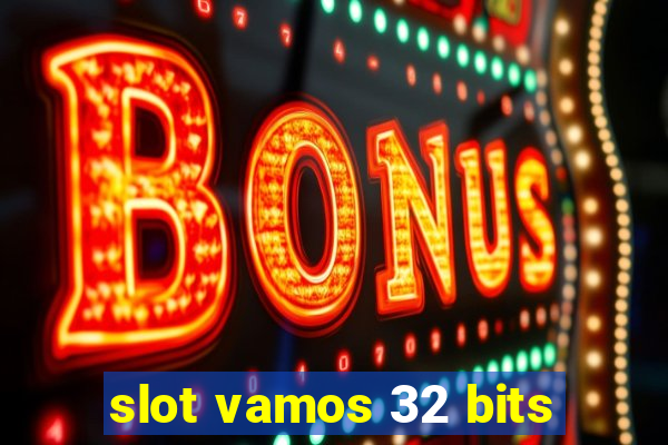 slot vamos 32 bits